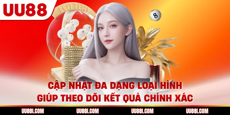  Cập nhật đa dạng loại hình giúp theo dõi kết quả chính xác