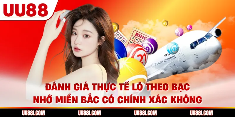 Đánh giá thực tế lô theo bạc nhớ miền Bắc có chính xác không