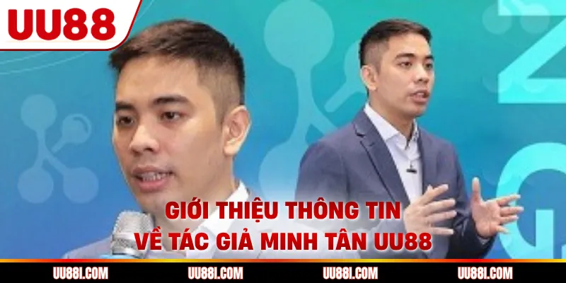 Giới thiệu thông tin về tác giả Minh Tân UU88
